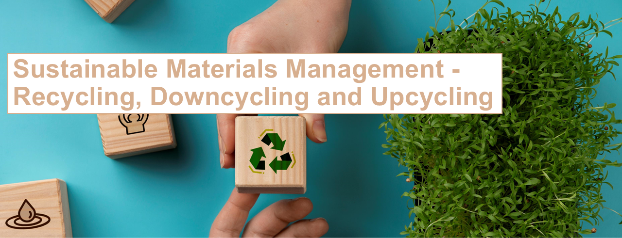 Sustainable Materials Management - Recycling, Downcycling and Upcycling