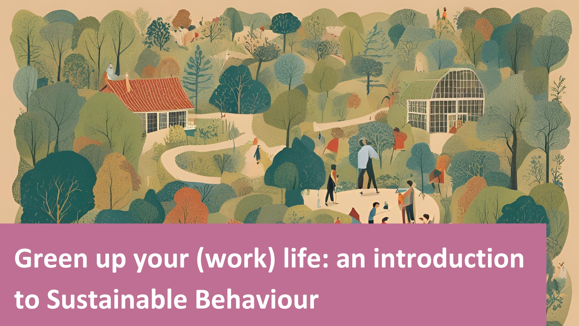 Green up our (work) life: an introduction to Sustainable Behaviour