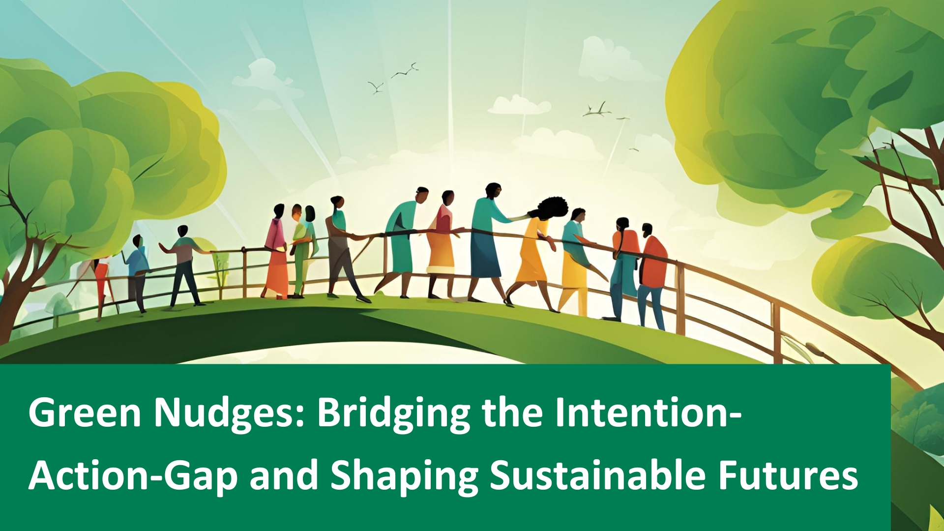 Green Nudges – Bridging the Intention-Action-Gap and Shaping Sustainable Futures